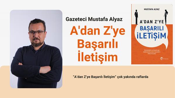 Gazeteci Yazar Mustafa Alyaz, iletişimin ne denli önemli olduğunu ve