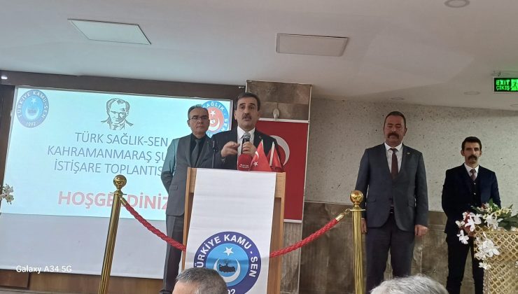 Türk Sağlık-Sen Kahramanmaraş Şubesi İstişare toplantısı yapıldı