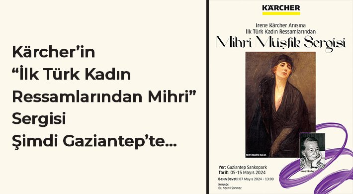 Kärcher’in “İlk Türk Kadın Ressamlarından Mihri” Sergisi  Şimdi Gaziantep’te…