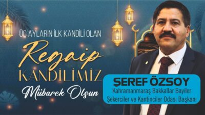 Kahramanmaraş Bakkallar Bayiler ve Şekerciler Odası Başkanı Şeref Özsoy, Regaip