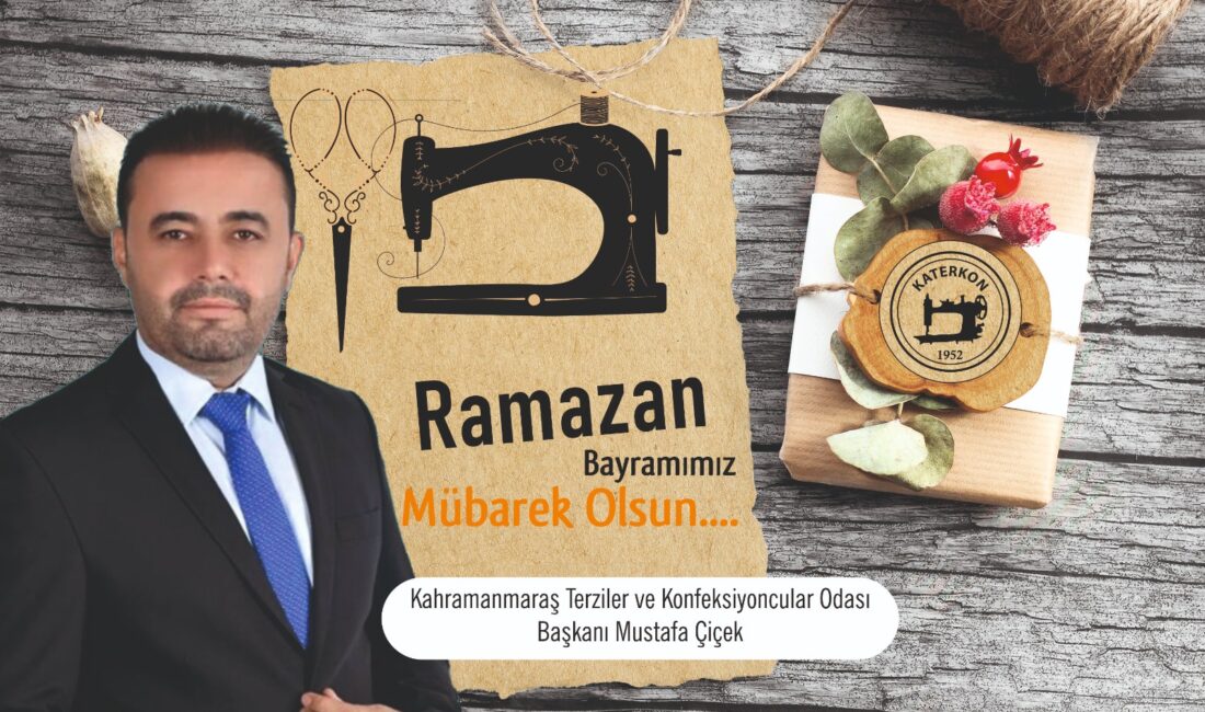 Kahramanmaraş Terziler ve Konfeksiyoncular Odası Başkanı Mustafa Çiçek, Ramazan Bayramı