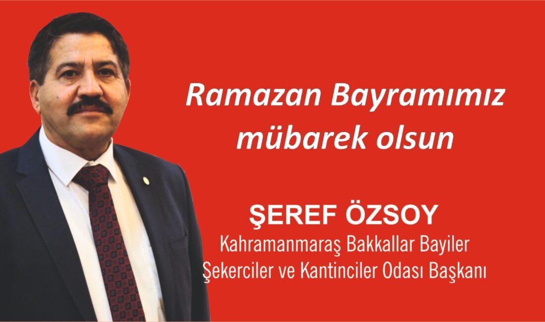 Kahramanmaraş Bakkallar, Bayiler ve Şekerciler Odası Başkanı Şeref Özsoy, Ramazan