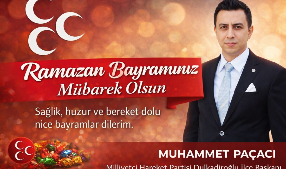Milliyetçi Hareket Partisi Dulkadiroğlu İlçe Başkanı Muhammet Paçacı, Ramazan Bayramı
