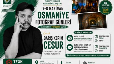 Osmaniye 3-8 Haziran Tarihleri Arasında Fotoğraf Etkinliklerine Hazırlanıyor. Fotoğraf Sanatçısı,